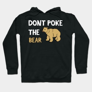 Don't Poke The Bear - Funny Quote Hoodie